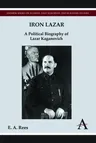 Iron Lazar: A Political Biography of Lazar Kaganovich