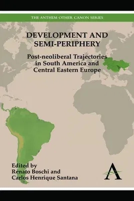 Development and Semi-Periphery: Post-Neoliberal Trajectories in South America and Central Eastern Europe