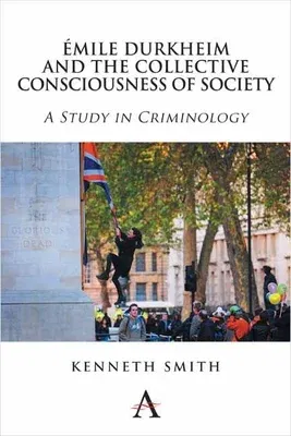 Émile Durkheim and the Collective Consciousness of Society: A Study in Criminology