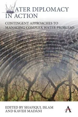 Water Diplomacy in Action: Contingent Approaches to Managing Complex Water Problems