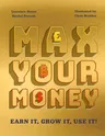 Max Your Money: Earn It! Grow It! Use It!