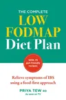 The Complete Low Fodmap Diet Plan: Relieve Symptoms of Ibs Using a Food-First Approach