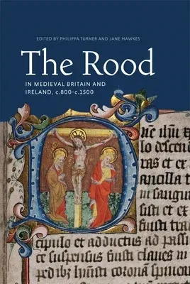 The Rood in Medieval Britain and Ireland, C.800-C.1500