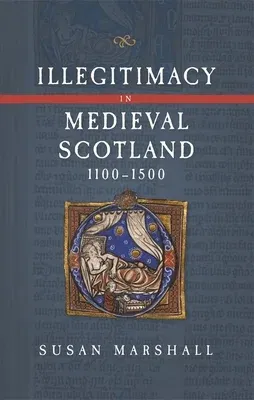 Illegitimacy in Medieval Scotland, 1100-1500