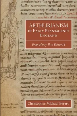 Arthurianism in Early Plantagenet England: From Henry II to Edward I