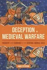 Deception in Medieval Warfare: Trickery and Cunning in the Central Middle Ages