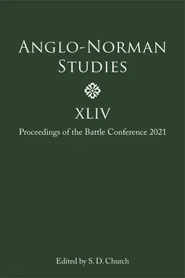 Anglo-Norman Studies XLIV: Proceedings of the Battle Conference 2021