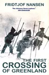 The First Crossing of Greenland: The Daring Expedition That Launched Artic Exploration