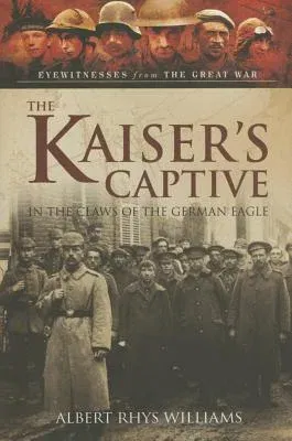 The Kaiser's Captive: In the Claws of the German Eagle