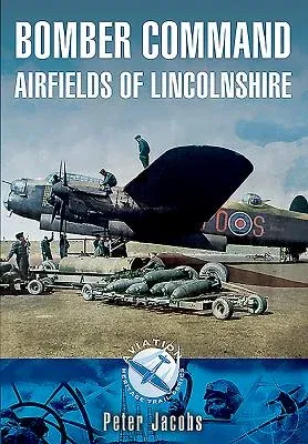 Bomber Command Airfields of Lincolnshire