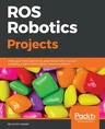 ROS Robotics Projects: Make your robots see, sense, and interact with cool and engaging projects with Robotic Operating System