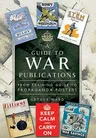 A Guide to War Publications of the First & Second World War: From Training Guides to Propaganda Posters