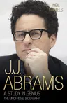 J.J. Abrams: A Study in Genius: The Unofficial Biography