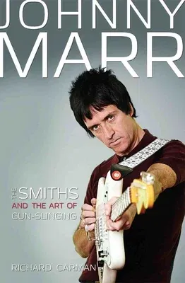 Johnny Marr: The Smiths and the Art of Gunslinging