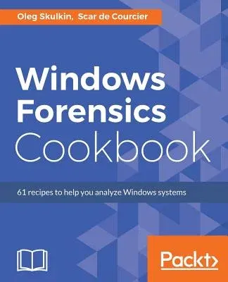 Windows Forensics Cookbook: Over 60 practical recipes to acquire memory data and analyze systems with the latest Windows forensic tools