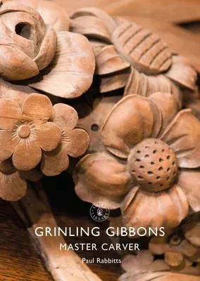 Grinling Gibbons: Master Carver