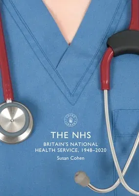 The Nhs: Britain's National Health Service, 1948-2020