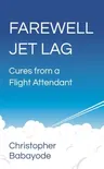 Farewell Jet Lag - Cures from a Flight Attendant