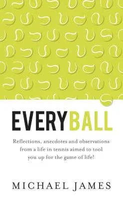 Everyball - Reflections, anecdotes and observations from a life in tennis aimed to tool you up for the game of life!