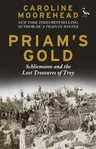 Priam's Gold: Schliemann and the Lost Treasures of Troy (Revised)