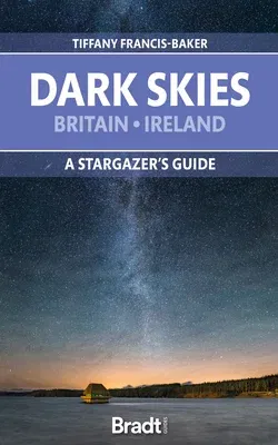 Dark Skies: Britain, Ireland: A Star-Gazer's Guide