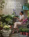 Modern Container Gardening: How to Create a Stylish Small-Space Garden Anywhere