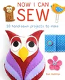 Now I Can Sew: 20 Hand-Sewn Projects for Kids to Make