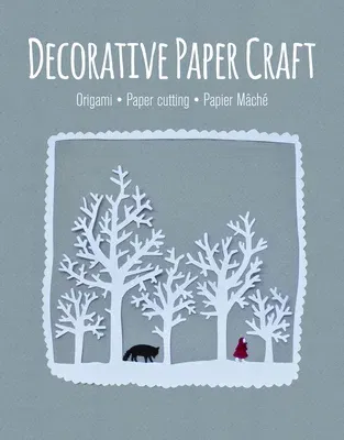 Decorative Paper Craft: Origami * Paper Cutting * Papier Mâché