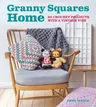 Granny Squares Home: 20 Crochet Projects with a Vintage Vibe