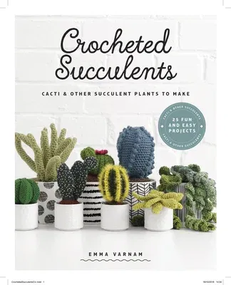 Crocheted Succulents: Cacti and Other Succulent Plants to Make