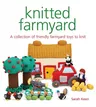 Knitted Farmyard: A Collection of Friendly Farmyard Toys to Knit