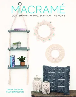 Macrame: Contemporary Projects for the Home: Contemporary Projects for the Home