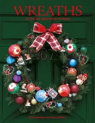 Wreaths: 22 Festive Creations to Make