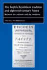 The English Republican Tradition and Eighteenth-Century France: Between the Ancients and the Moderns