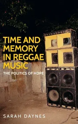 Time and Memory in Reggae Music: The Politics of Hope