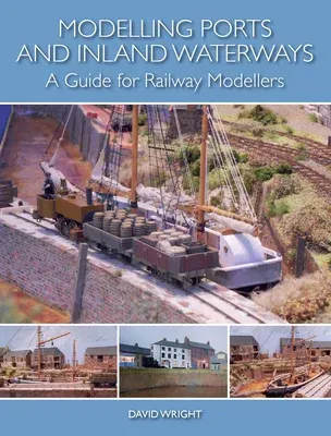 Modelling Ports and Inland Waterways: A Guide for Railway Modellers