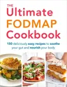 The Ultimate Fodmap Cookbook: 150 Deliciously Easy Recipes to Soothe Your Gut and Nourish Your Body