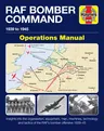 RAF Bomber Command Operations Manual: 1939 to 1945