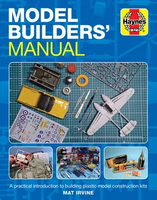 Model Builders' Manual: A Practical Introduction to Building Plastic Model Construction Kits