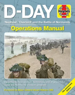 D-Day Operations Manual: 'Neptune', 'Overlord' and the Battle of Normandy - 75th Anniversary Edition: Insights Into How Science, Technology and