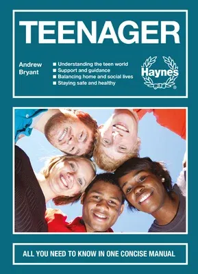 Teenager: All You Need to Know in One Concise Manual - Understanding the Teen World - Support and Guidance - Balancing Home and