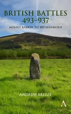 British Battles 493-937: Mount Badon to Brunanburh