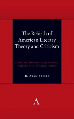 The Rebirth of American Literary Theory and Criticism: Scholars Discuss Intellectual Origins and Turning Points