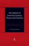 The Rebirth of American Literary Theory and Criticism: Scholars Discuss Intellectual Origins and Turning Points