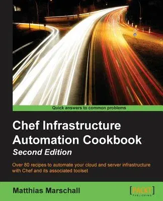 Chef Infrastructure Automation Cookbook - Second Edition (Revised)