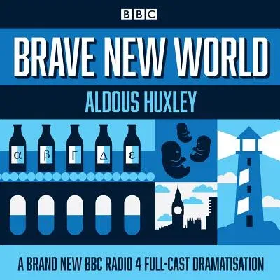 Brave New World: A BBC Radio 4 Full-Cast Dramatisation