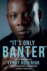 It's Only Banter: The Autobiography of Leroy Rosenior