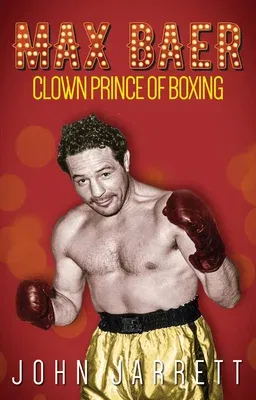 Max Baer: Clown Prince of Boxing