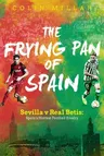 The Frying Pan of Spain: Sevilla V Real Betis: Spain's Hottest Football Rivalry