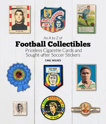 A to Z of Football Collectibles: Priceless Cigarette Cards and Sought-After Soccer Stickers